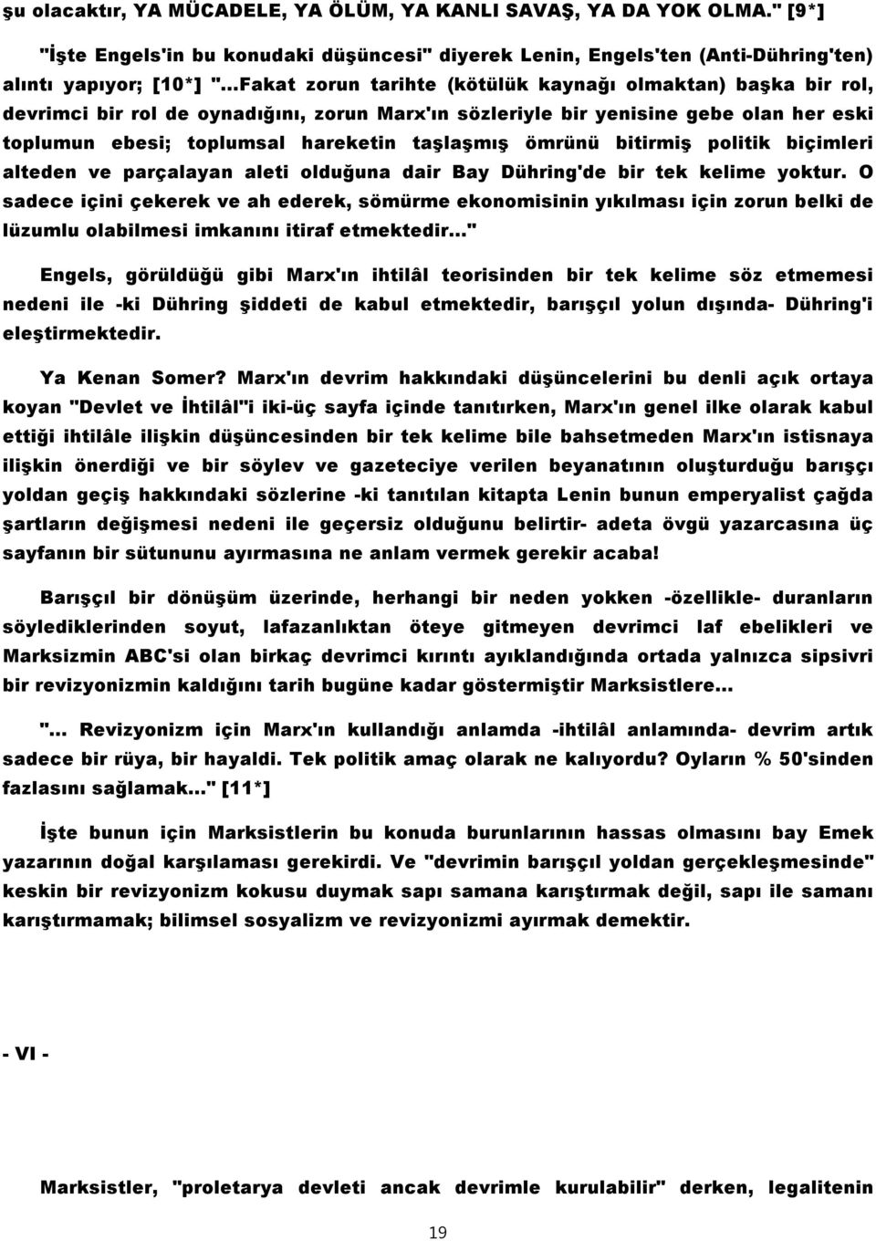 ömrünü bitirmiş politik biçimleri alteden ve parçalayan aleti olduğuna dair Bay Dühring'de bir tek kelime yoktur.