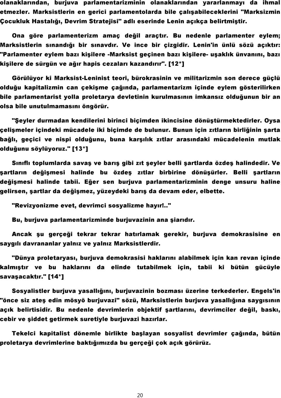 Bu nedenle parlamenter eylem; Marksistlerin sınandığı bir sınavdır. Ve ince bir çizgidir.