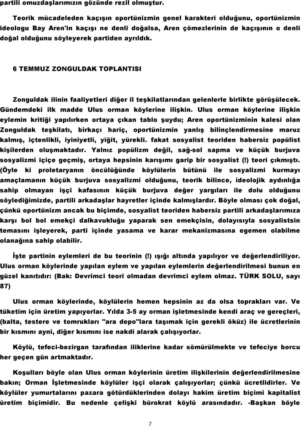 ayrıldık. 6 TEMMUZ ZONGULDAK TOPLANTISI Zonguldak ilinin faaliyetleri diğer il teşkilatlarından gelenlerle birlikte görüşülecek. Gündemdeki ilk madde Ulus orman köylerine ilişkin.