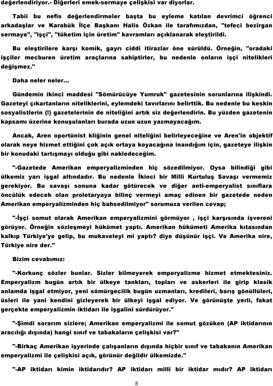 kavramları açıklanarak eleştirildi. Bu eleştirilere karşı komik, gayrı ciddi itirazlar öne sürüldü.