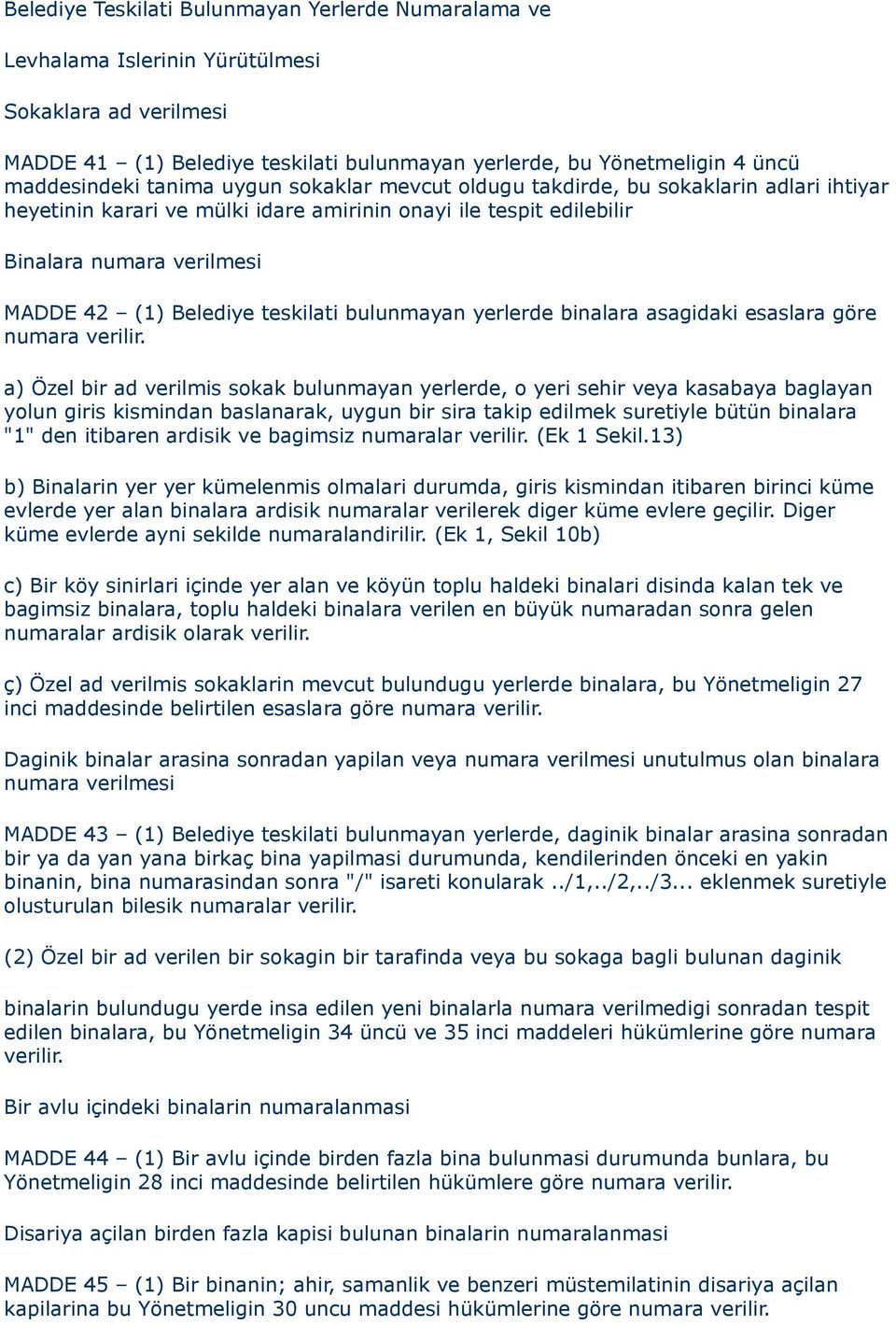 teskilati bulunmayan yerlerde binalara asagidaki esaslara göre numara verilir.