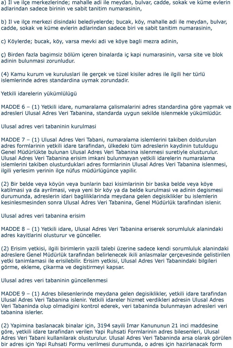 fazla bagimsiz bölüm içeren binalarda iç kapi numarasinin, varsa site ve blok adinin bulunmasi zorunludur.