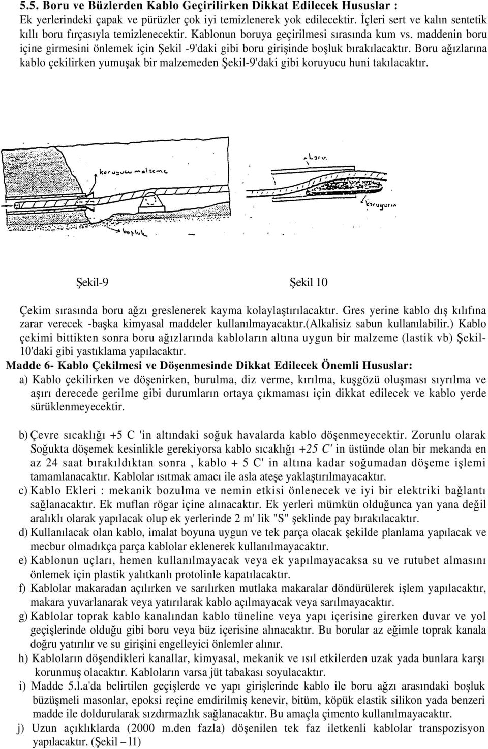 maddenin boru içine girmesini önlemek için Şekil -9'daki gibi boru girişinde boşluk bırakılacaktır.