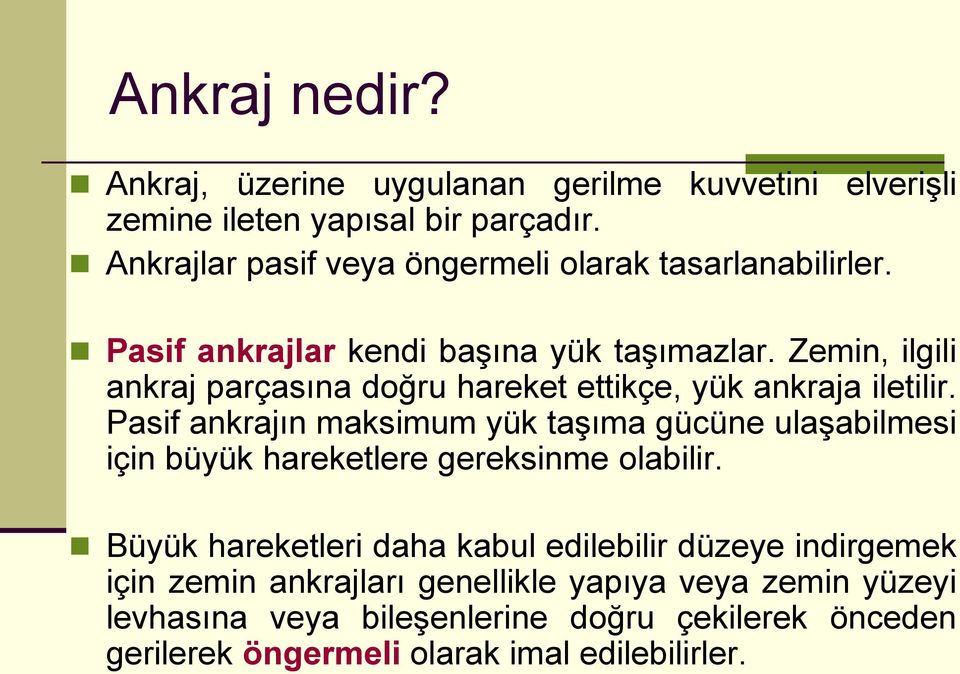 Zemin, ilgili ankraj parçasına doğru hareket ettikçe, yük ankraja iletilir.