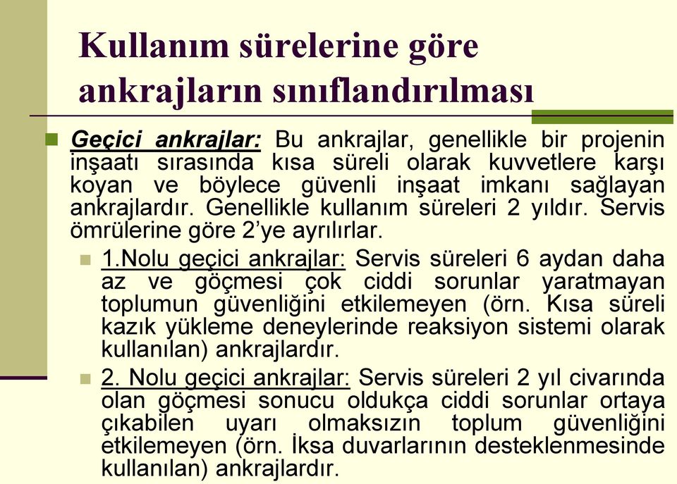 Nolu geçici ankrajlar: Servis süreleri 6 aydan daha az ve göçmesi çok ciddi sorunlar yaratmayan toplumun güvenliğini etkilemeyen (örn.