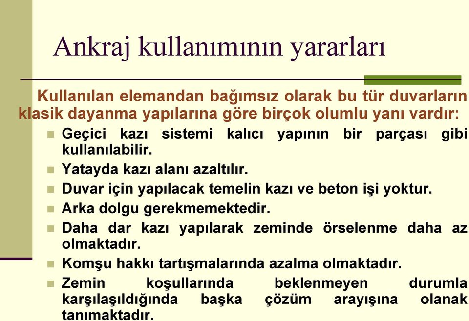 Duvar için yapılacak temelin kazı ve beton işi yoktur. Arka dolgu gerekmemektedir.