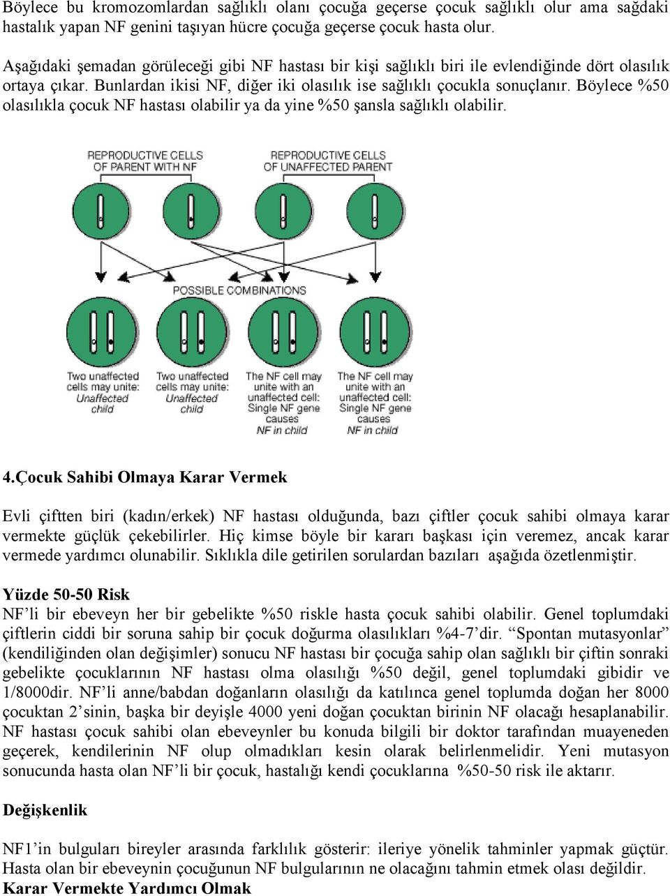 Böylece %50 olasılıkla çocuk NF hastası olabilir ya da yine %50 şansla sağlıklı olabilir. 4.