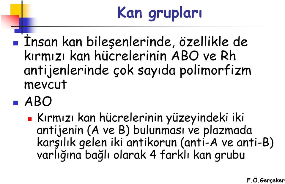 hücrelerinin yüzeyindeki iki antijenin (A ve B) bulunması ve plazmada