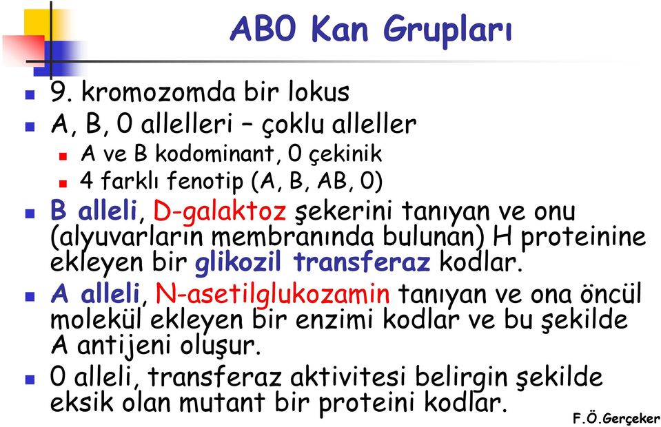 alleli, D-galaktoz şekerini tanıyan ve onu (alyuvarların membranında bulunan) H proteinine ekleyen bir glikozil