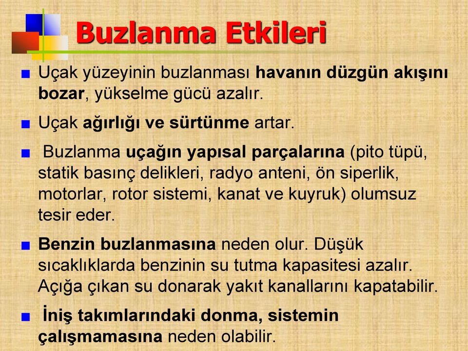 Buzlanma uçağın yapısal parçalarına (pito tüpü, statik basınç delikleri, radyo anteni, ön siperlik, motorlar, rotor sistemi,