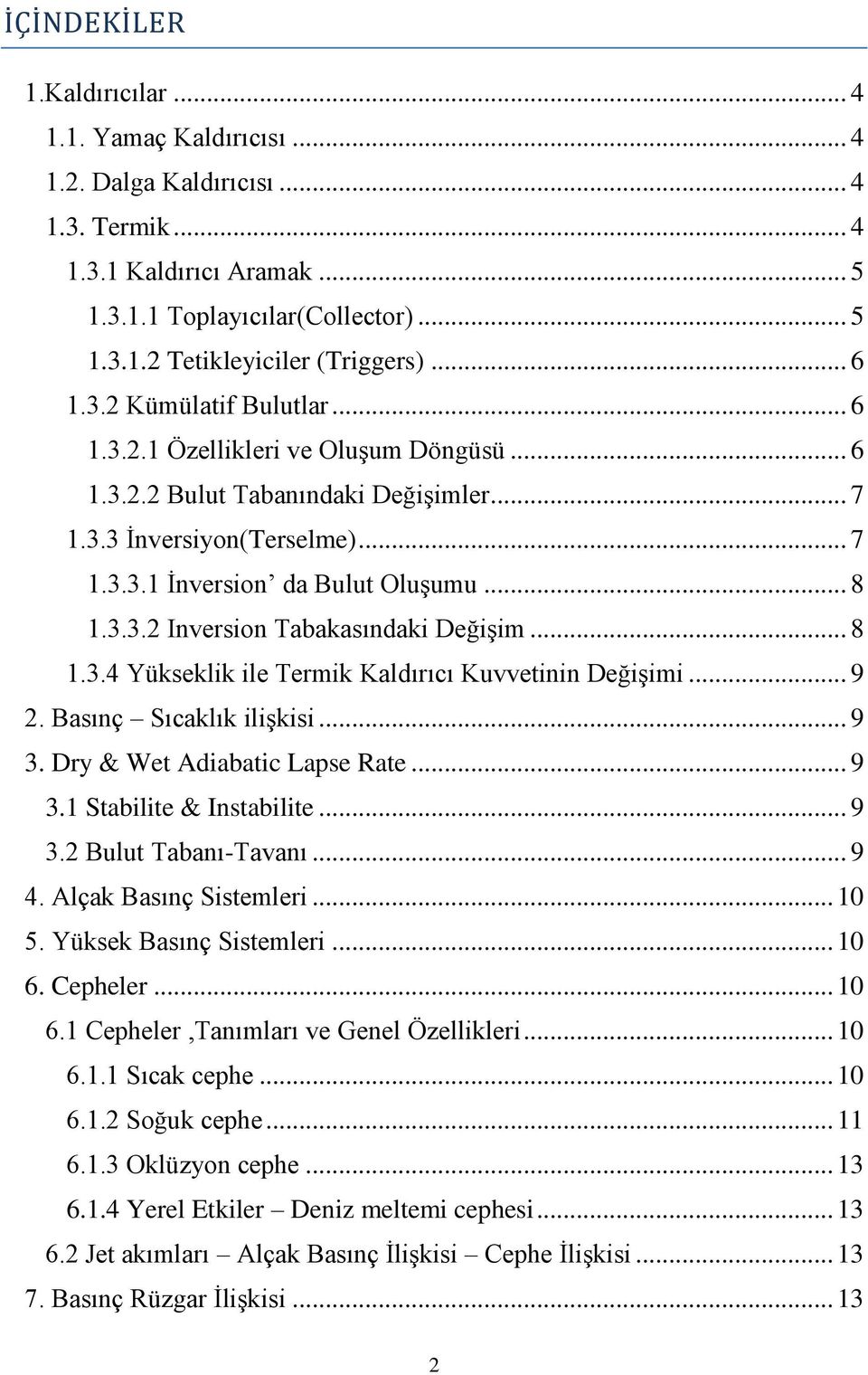 .. 8 1.3.4 Yükseklik ile Termik Kaldırıcı Kuvvetinin Değişimi... 9 2. Basınç Sıcaklık ilişkisi... 9 3. Dry & Wet Adiabatic Lapse Rate... 9 3.1 Stabilite & Instabilite... 9 3.2 Bulut Tabanı-Tavanı.