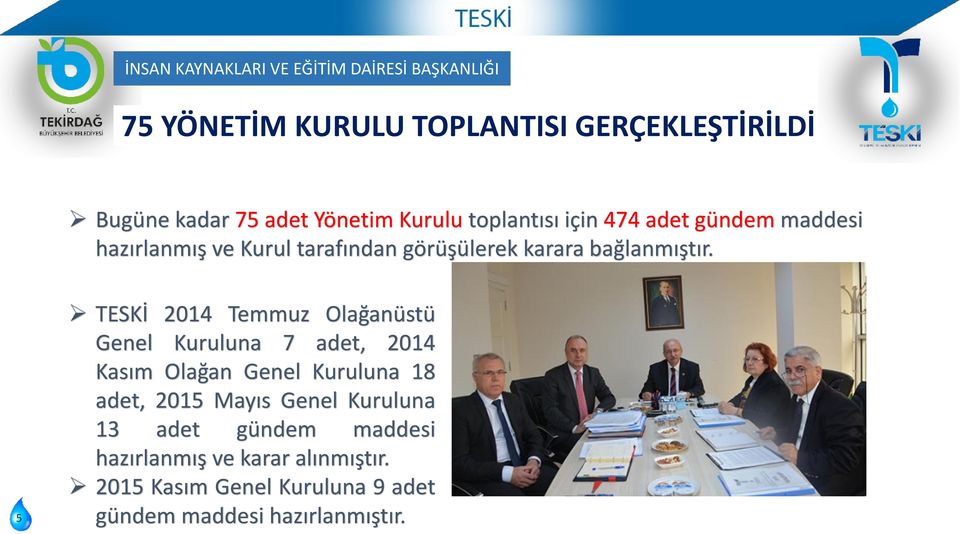 5 TESKİ 2014 Temmuz Olağanüstü Genel Kuruluna 7 adet, 2014 Kasım Olağan Genel Kuruluna 18 adet, 2015 Mayıs Genel