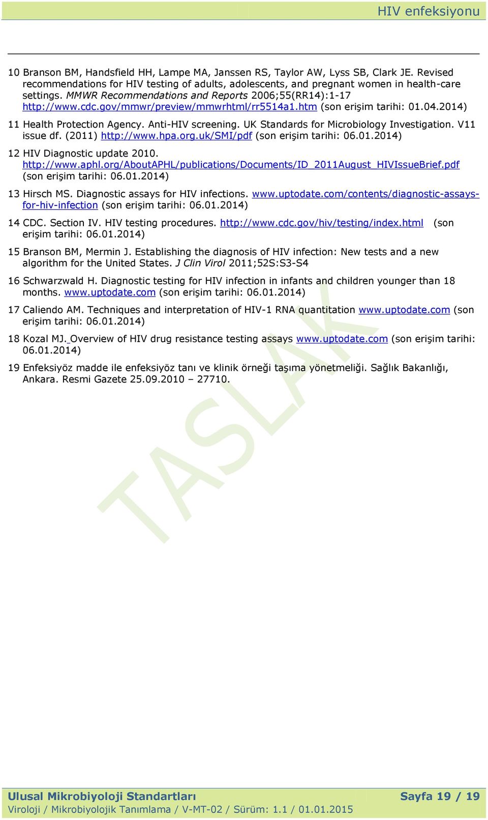 UK Standards for Microbiology Investigation. V11 issue df. (2011) http://www.hpa.org.uk/smi/pdf (son erişim tarihi: 06.01.2014) 12 HIV Diagnostic update 2010. http://www.aphl.