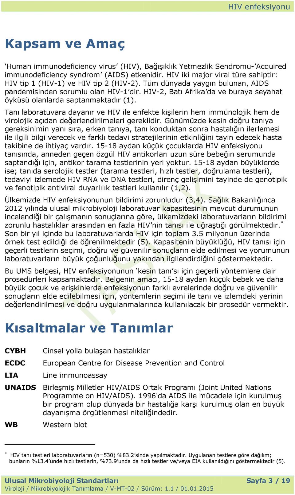 HIV-2, Batı Afrika da ve buraya seyahat öyküsü olanlarda saptanmaktadır (1).