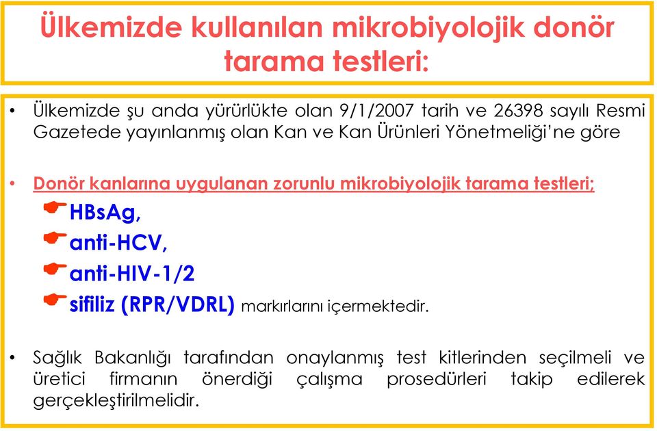 mikrobiyolojik tarama testleri; HBsAg, anti-hcv, anti-hiv-1/2 sifiliz (RPR/VDRL) markırlarını içermektedir.