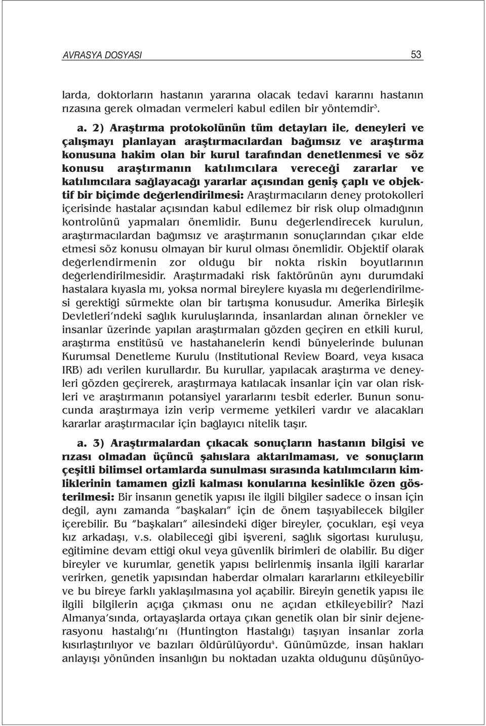 katılımcılara vereceği zararlar ve katılımcılara sağlayacağı yararlar açısından geniş çaplı ve objektif bir biçimde değerlendirilmesi: Araştırmacıların deney protokolleri içerisinde hastalar