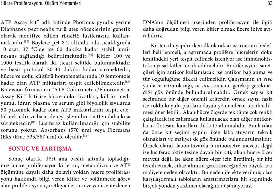 [85] Kitler 100 ve lik olarak iki ticari şekilde bulunmaktadır ve basit protokol 20-30 dakika kadar sürmektedir, hücre ve doku kültürü homojenatlarında 10 femtomole kadar olan ATP miktarları tespit