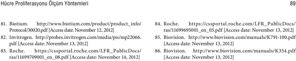 pdf [Access date: November 14, 2012] 84. Roche. https://cssportal.roche.com/lfr_publicdocs/ ras/11699695001_en_05.pdf [Access date: November 13, 2012] 85. iovision.