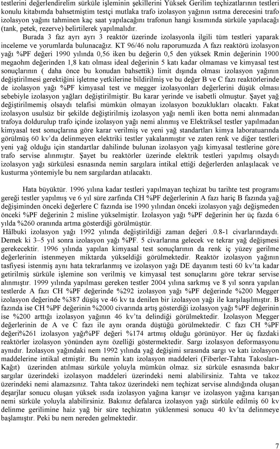 Burada 3 faz ayrı ayrı 3 reaktör üzerinde izolasyonla ilgili tüm testleri yaparak inceleme ve yorumlarda bulunacağız.