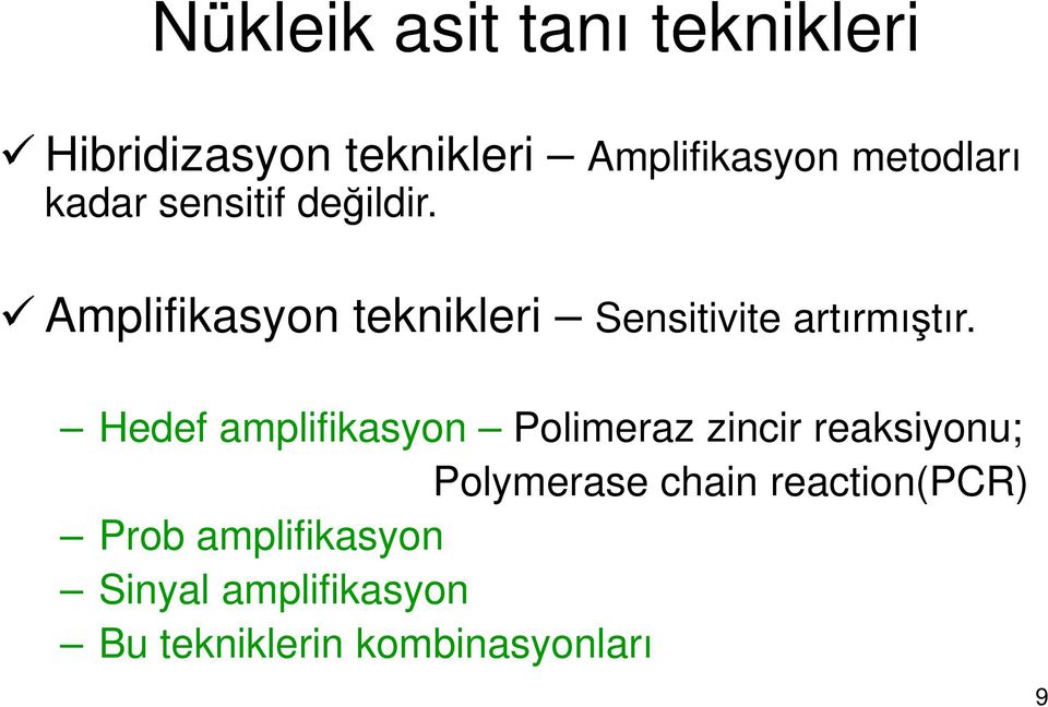 Amplifikasyon teknikleri Sensitivite artırmıştır.