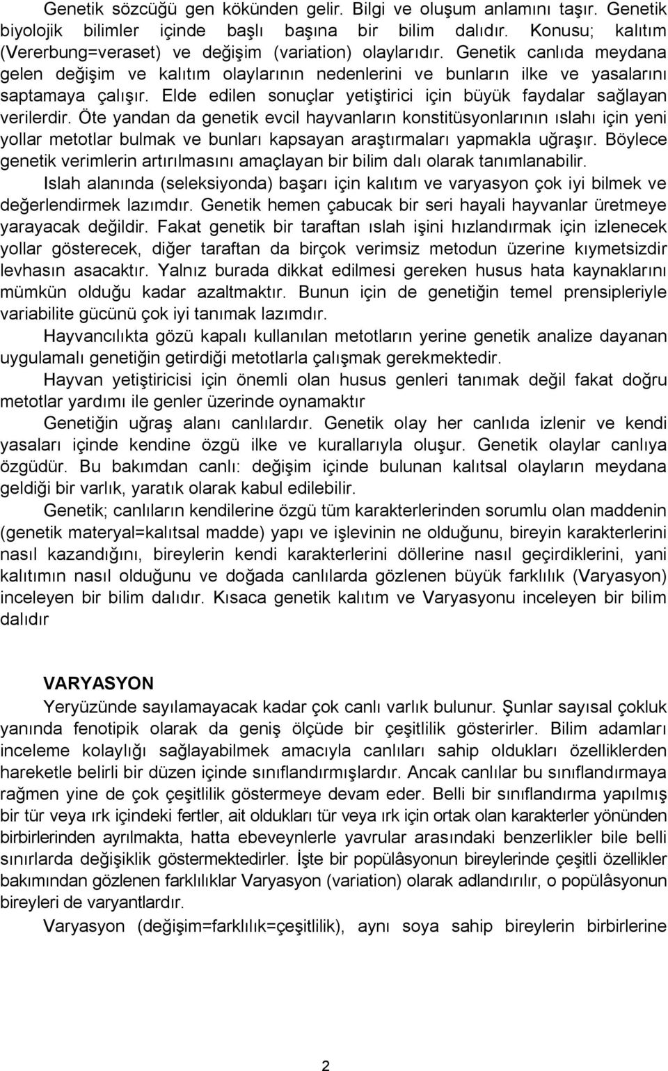 Elde edilen sonuçlar yetiştirici için büyük faydalar sağlayan verilerdir.