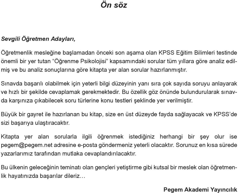 Sınavda başarılı olabilmek için yeterli bilgi düzeyinin yanı sıra çok sayıda soruyu anlayarak ve hızlı bir şekilde cevaplamak gerekmektedir.