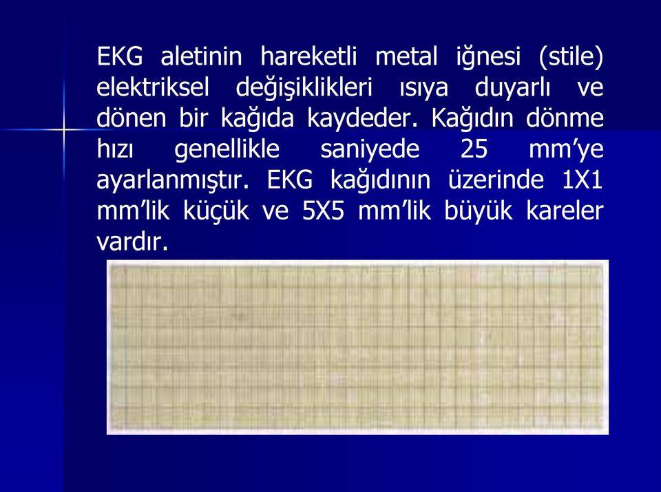 Kağıdın dönme hızı genellikle saniyede 25 mm ye ayarlanmıştır.