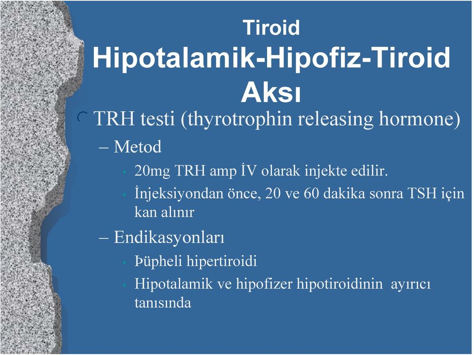 İnjeksiyondan önce, 20 ve 60 dakika sonra TSH için kan alınır