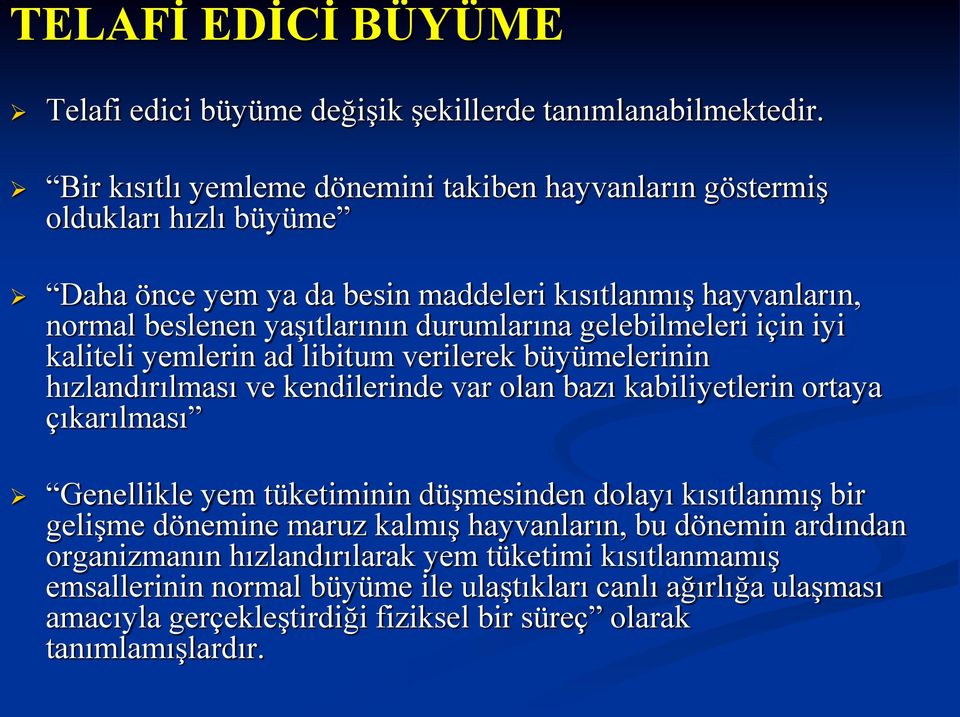 gelebilmeleri için iyi kaliteli yemlerin ad libitum verilerek büyümelerinin hızlandırılması ve kendilerinde var olan bazı kabiliyetlerin ortaya çıkarılması Genellikle yem tüketiminin