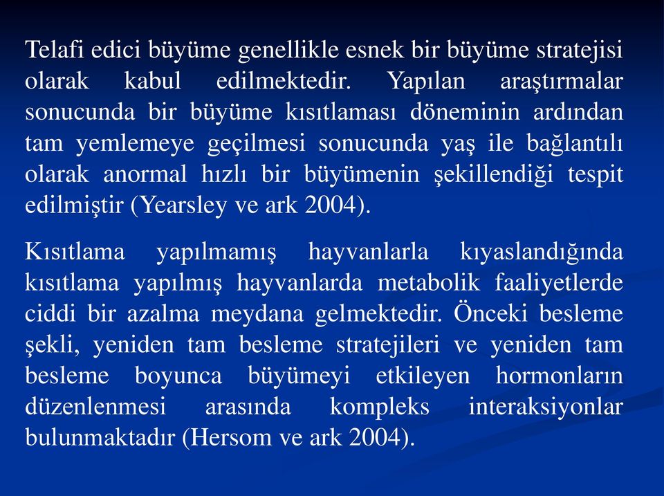 şekillendiği tespit edilmiştir (Yearsley ve ark 2004).