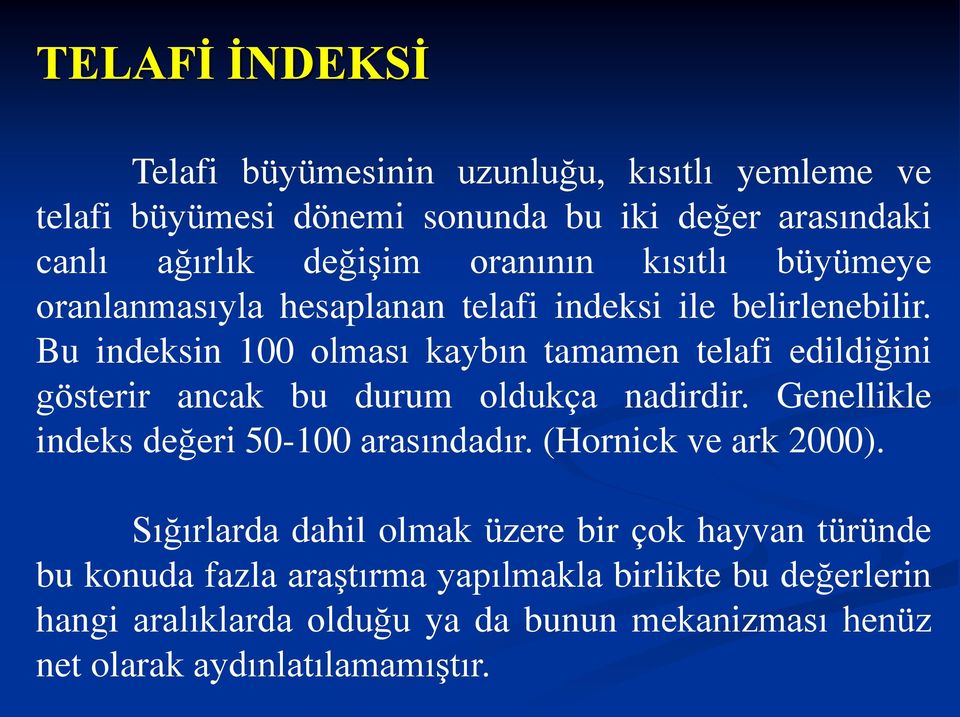 Bu indeksin 100 olması kaybın tamamen telafi edildiğini gösterir ancak bu durum oldukça nadirdir. Genellikle indeks değeri 50-100 arasındadır.