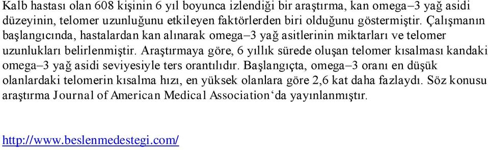 Araştırmaya göre, 6 yıllık sürede oluşan telomer kısalması kandaki omega 3 yağ asidi seviyesiyle ters orantılıdır.