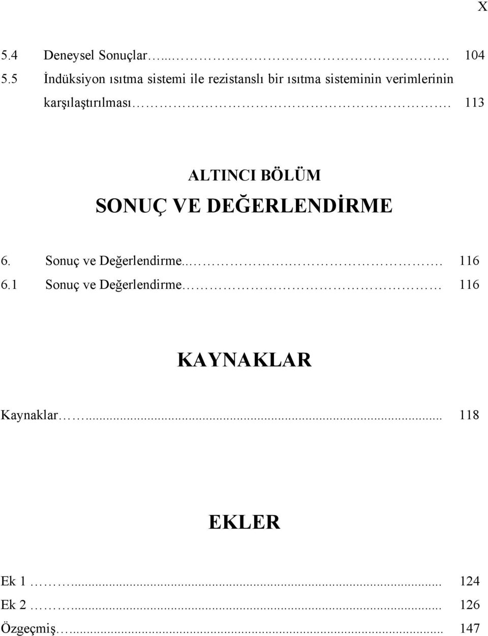 verimlerinin karşılaştırılması. 113 ALTINCI BÖLÜM SONUÇ VE DEĞERLENDİRME 6.