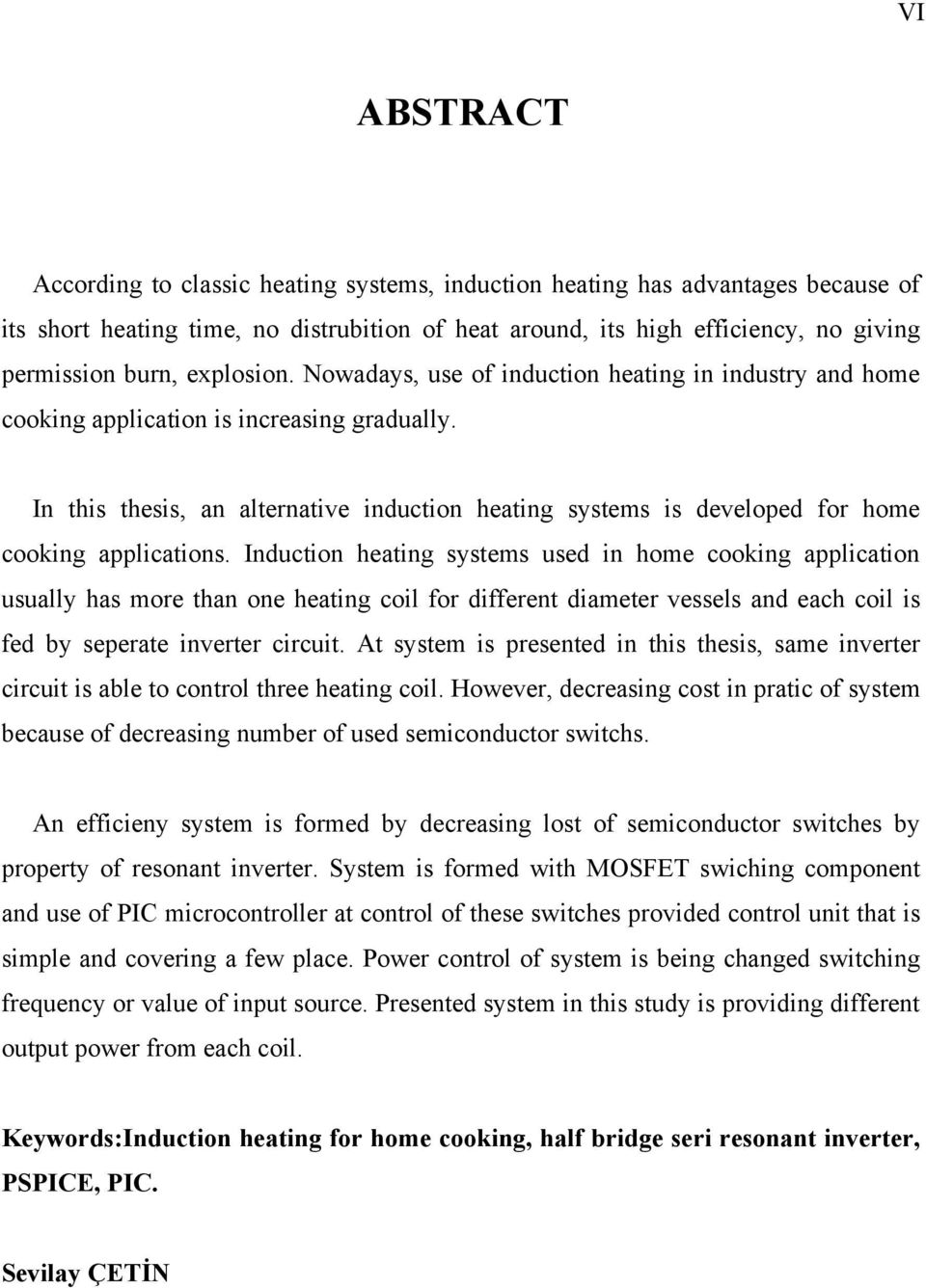 In this thesis, an alternative induction heating systems is developed for home cooking applications.