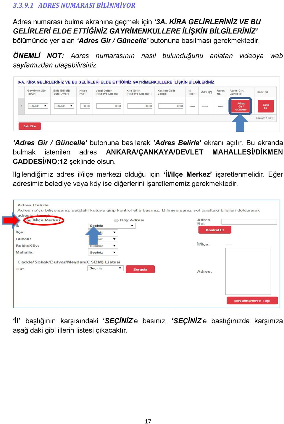 ÖNEMLĠ NOT: Adres numarasının nasıl bulunduğunu anlatan videoya web sayfamızdan ulaģabilirsiniz. Adres Gir / Güncelle butonuna basılarak Adres Belirle ekranı açılır.