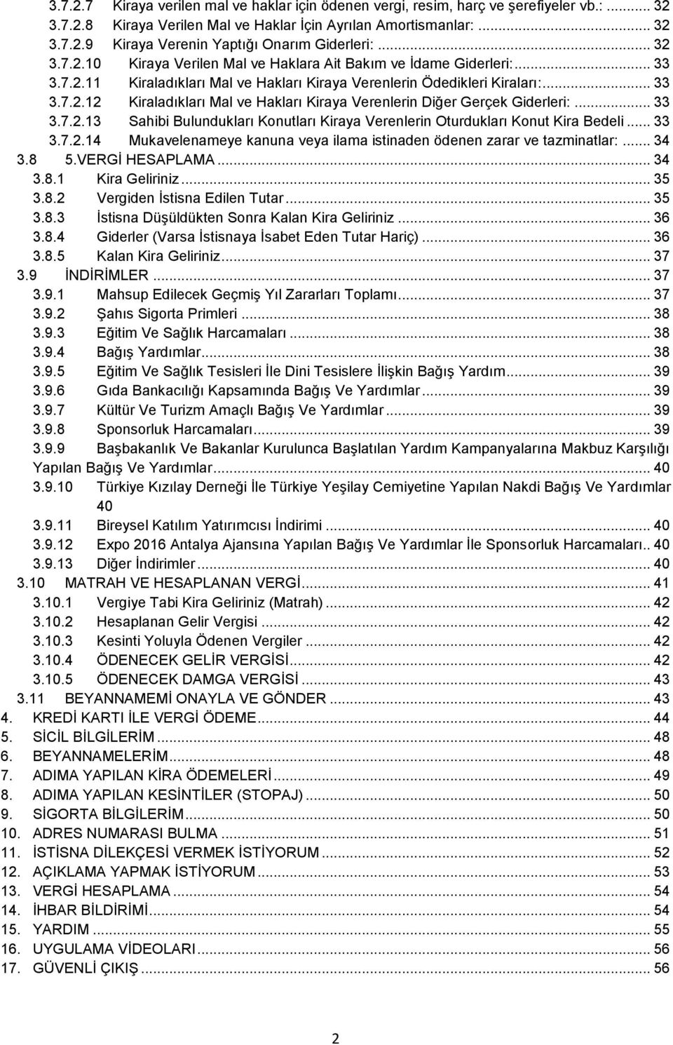 .. 33 3.7.2.13 Sahibi Bulundukları Konutları Kiraya Verenlerin Oturdukları Konut Kira Bedeli... 33 3.7.2.14 Mukavelenameye kanuna veya ilama istinaden ödenen zarar ve tazminatlar:... 34 3.8 5.