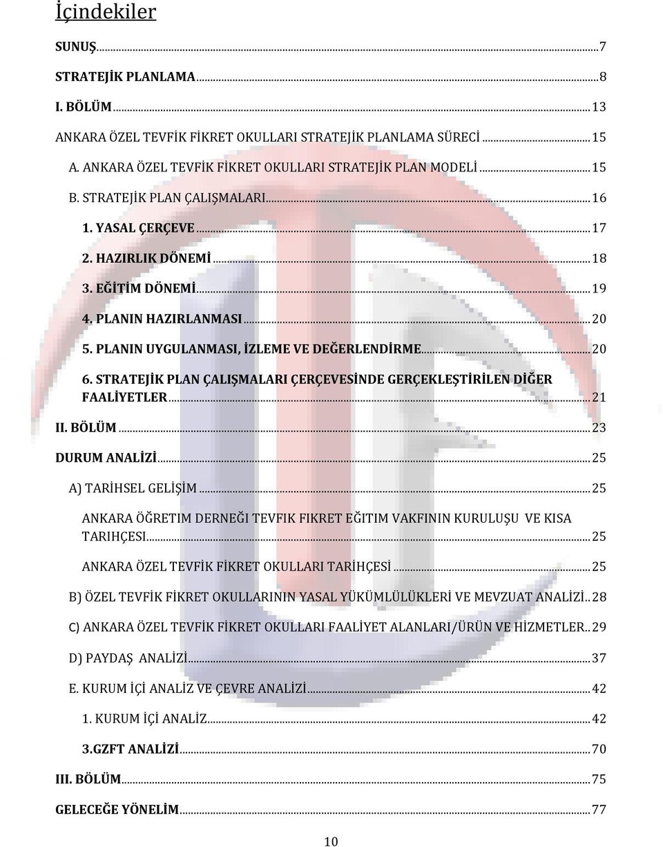 STRATEJİK PLAN ÇALIŞMALARI ÇERÇEVESİNDE GERÇEKLEŞTİRİLEN DİĞER FAALİYETLER... 21 II. BÖLÜM... 23 DURUM ANALİZİ... 25 A) TARİHSEL GELİŞİM.