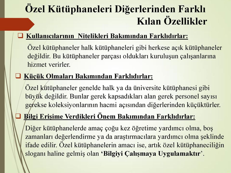 Bunlar gerek kapsadıkları alan gerek personel sayısı gerekse koleksiyonlarının hacmi açısından diğerlerinden küçüktürler.