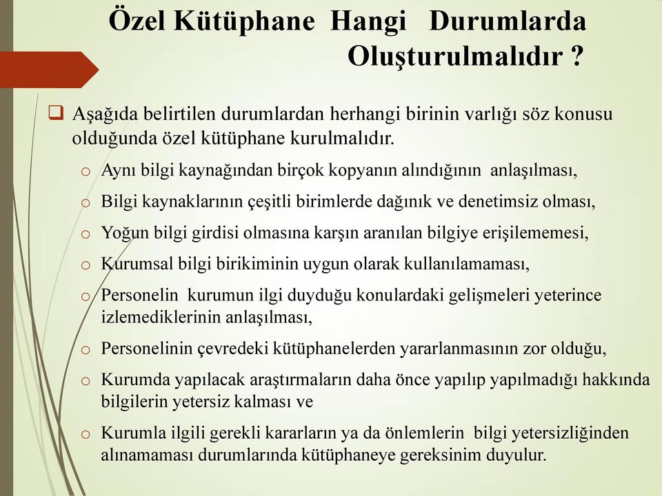 erişilememesi, o Kurumsal bilgi birikiminin uygun olarak kullanılamaması, o Personelin kurumun ilgi duyduğu konulardaki gelişmeleri yeterince izlemediklerinin anlaşılması, o Personelinin çevredeki