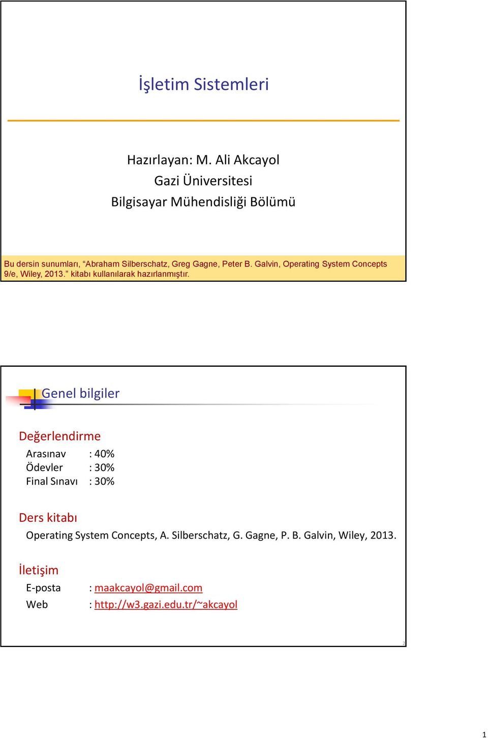 Galvin, Operating System Concepts 9/e, Wiley, 2013. kitabı kullanılarak hazırlanmıştır.