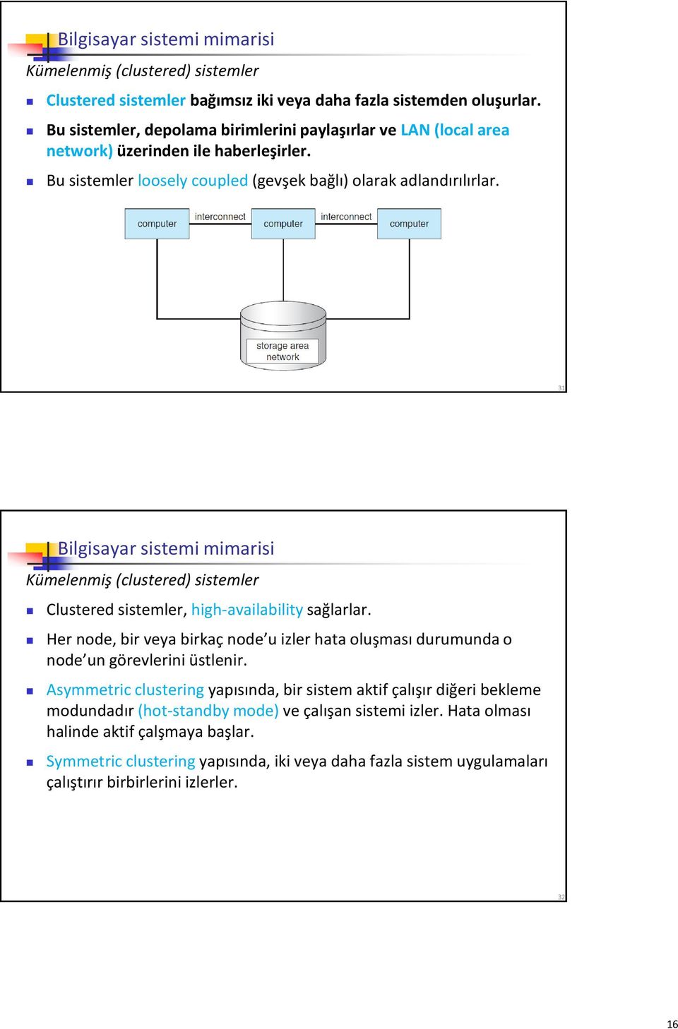 31 Bilgisayar sistemi mimarisi Kümelenmiş (clustered) sistemler Clustered sistemler, high-availability sağlarlar.