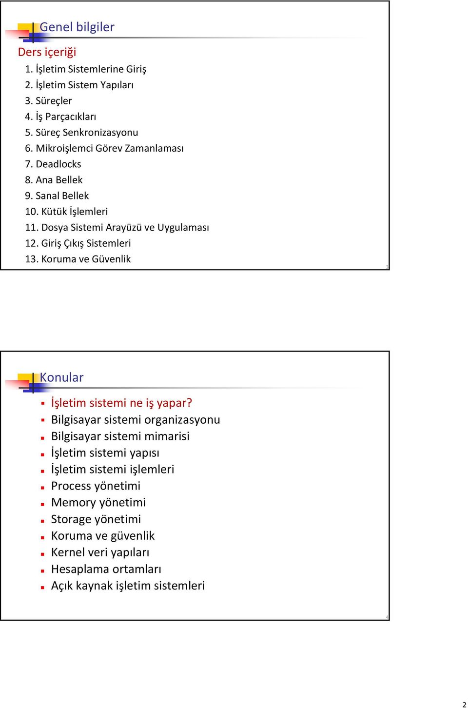 Giriş Çıkış Sistemleri 13. Koruma ve Güvenlik 3 Konular İşletim sistemi ne iş yapar?