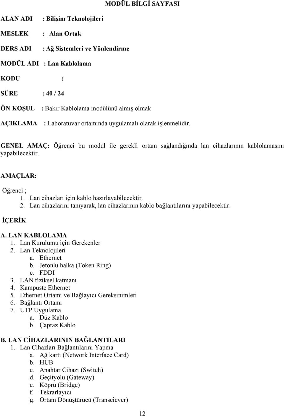 AMAÇLAR: Öğrenci ; 1. Lan cihazları için kablo hazırlayabilecektir. 2. Lan cihazlarını tanıyarak, lan cihazlarının kablo bağlantılarını yapabilecektir. İÇERİK A. LAN KABLOLAMA 1.