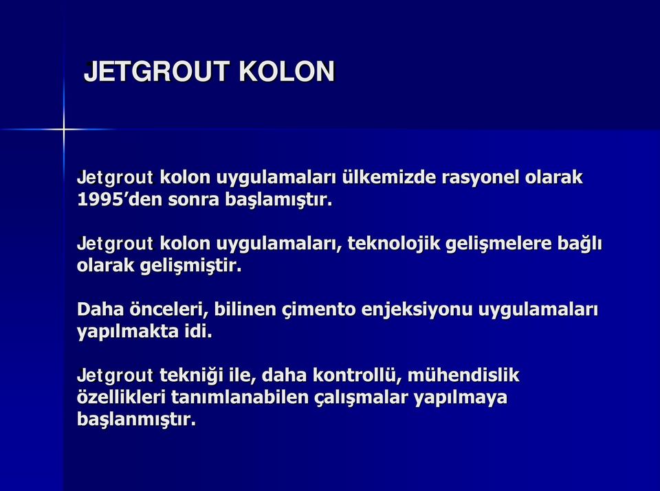 Daha önceleri, bilinen çimento enjeksiyonu uygulamaları yapılmakta idi.