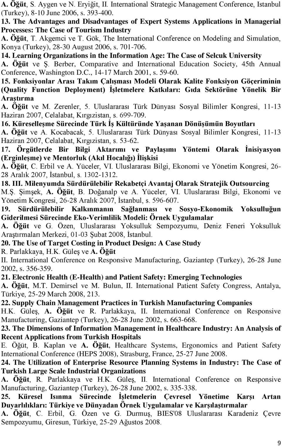 Gök, The International Conference on Modeling and Simulation, Konya (Turkey), 28-30 August 2006, s. 701-706. 14. Learning Organizations in the Information Age: The Case of Selcuk University A.