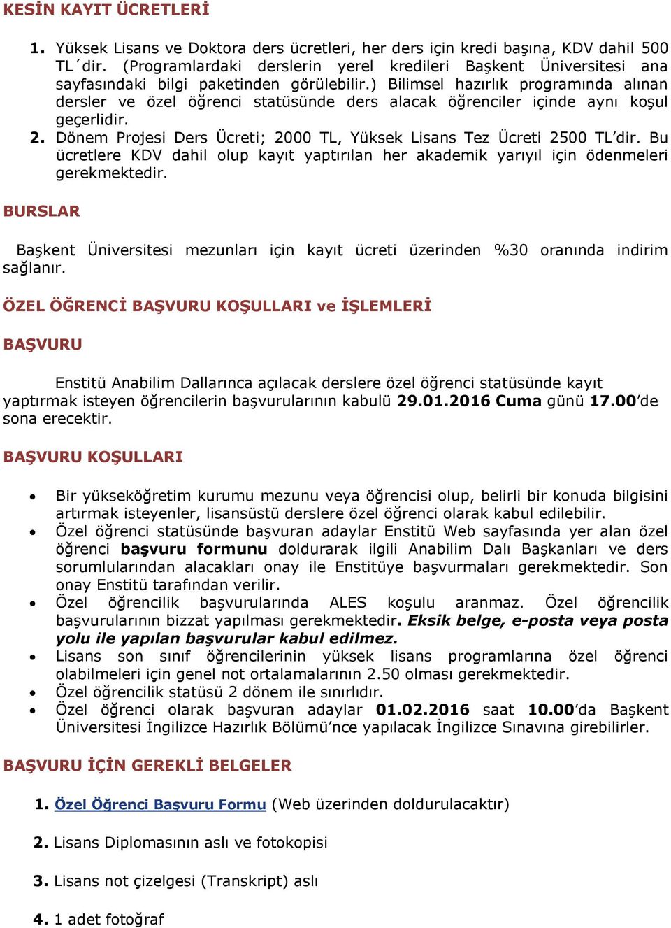 ) Bilimsel hazırlık programında alınan dersler ve özel öğrenci statüsünde ders alacak öğrenciler içinde aynı koşul geçerlidir. 2.