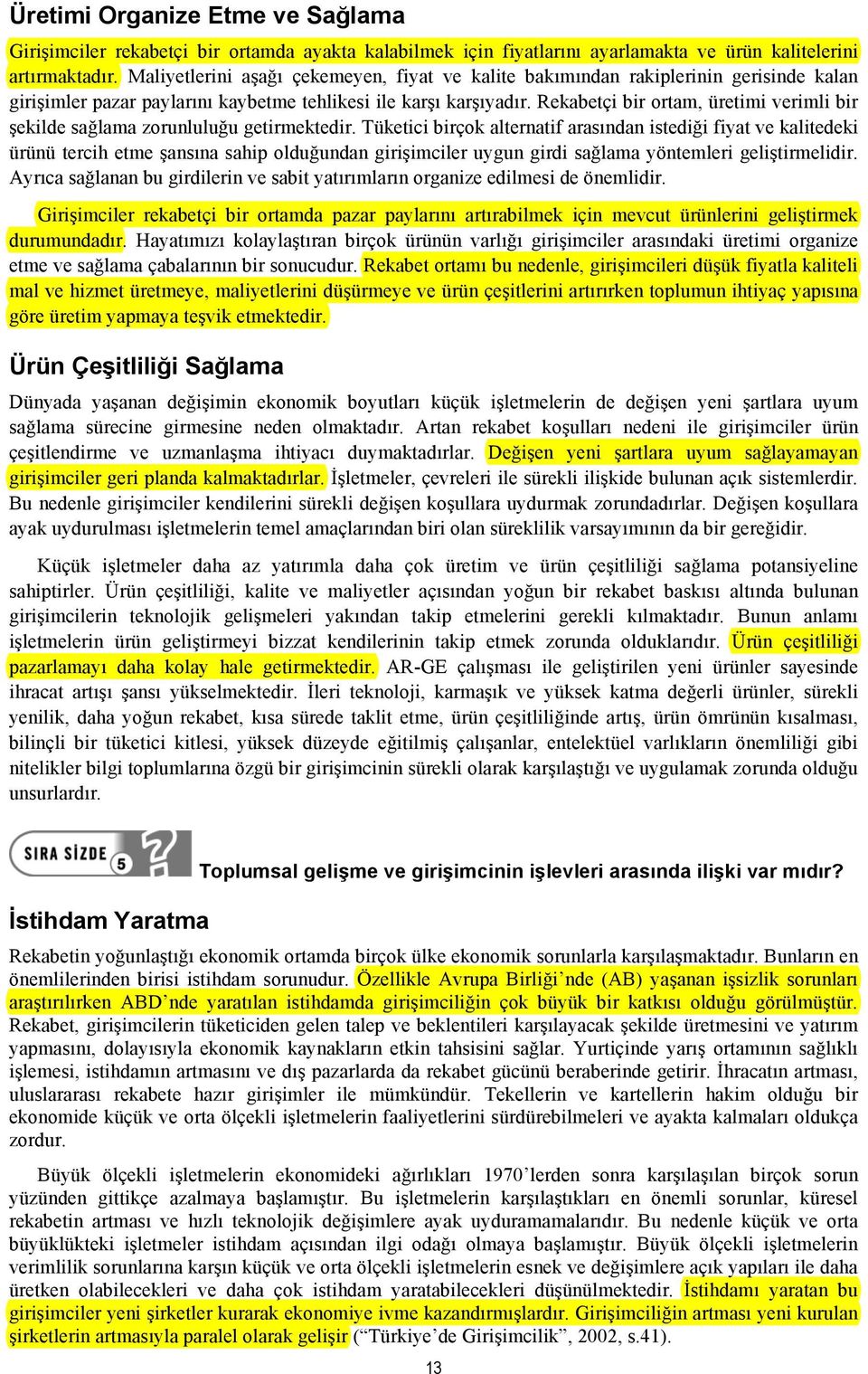 Rekabetçi bir ortam, üretimi verimli bir şekilde sağlama zorunluluğu getirmektedir.