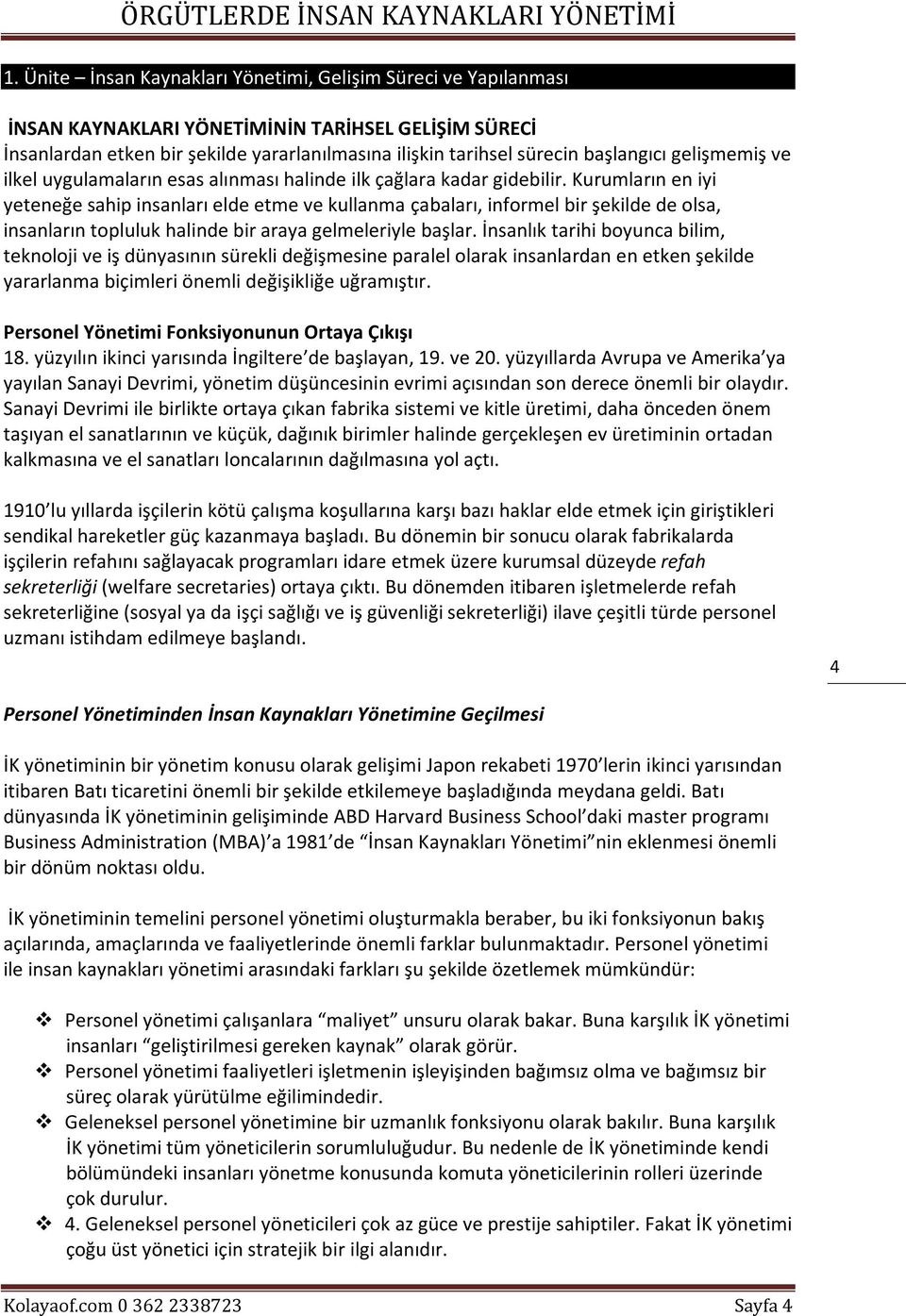 Kurumların en iyi yeteneğe sahip insanları elde etme ve kullanma çabaları, informel bir şekilde de olsa, insanların topluluk halinde bir araya gelmeleriyle başlar.