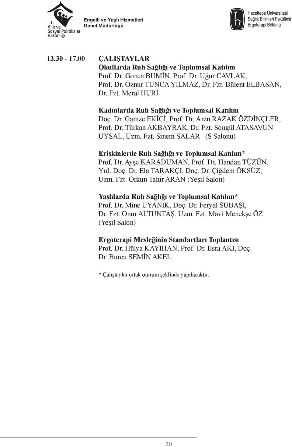 Fzt. Sinem SALAR (S Salonu) Erişkinlerde Ruh Sağlığı ve Toplumsal Katılım* Prof. Dr. Ayşe KARADUMAN, Prof. Dr. Handan TÜZÜN, Yrd. Doç. Dr. Ela TARAKÇI, Doç. Dr. Çiğdem ÖKSÜZ, Uzm. Fzt.