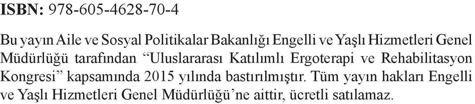 Ergoterapi ve Rehabilitasyon Kongresi kapsamında 2015 yılında bastırılmıştır.